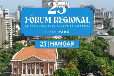 notícia: Governo abre inscrições para o 23º Fórum Regional de Fortalecimento da Rede de Parcerias - Etapa Pará
