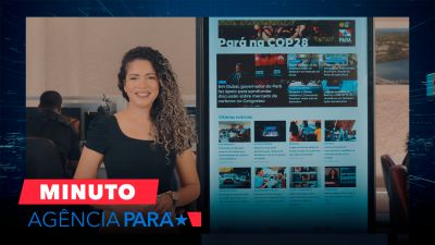 notícia: Minuto Agência Pará: veja os destaques desta quarta-feira (06)
