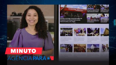 notícia: Minuto Agência Pará: veja os destaques desta terça-feira (25)