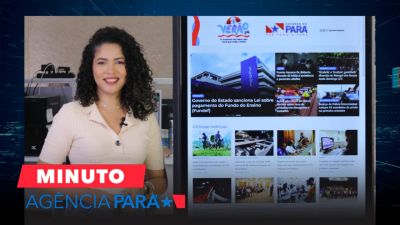 notícia: Minuto Agência Pará: veja os destaques desta sexta-feira (19/07)